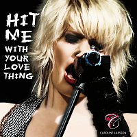 Caroline Larsson – Hit Me With Your Love Thing
