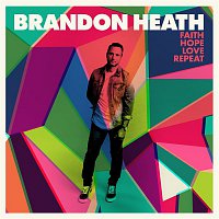 Brandon Heath – Faith Hope Love Repeat