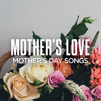 Různí interpreti – Mother's Love: Mother's Day Songs