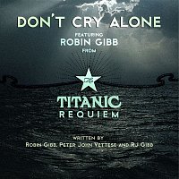 Robin Gibb – Don't Cry Alone (from The Titanic Requiem)
