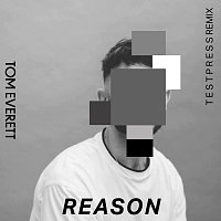 Tom Everett – Reason [t e s t p r e s s Remix]