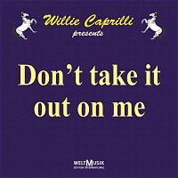 Willie Caprilli – Don't Take It out on Me