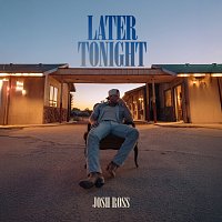 Josh Ross – Later Tonight