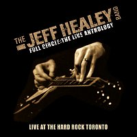The Jeff Healey Band – Live At Hard Rock Toronto [Full Circle - The Live Anthology]