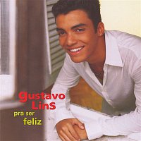Gustavo Lins – Pra Ser Feliz