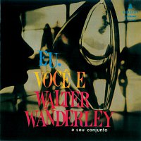 Walter Wanderley – Eu, Voce E Walter Wanderley