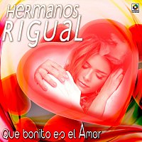 Hermanos Rigual – Qué Bonito Es El Amor