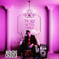 Moncho Chavea – Tú No Metes Cabra