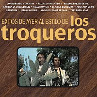 Los Troqueros – Éxitos de Ayer al Estilo de