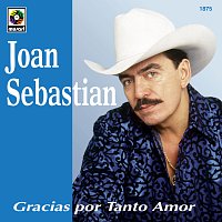 Joan Sebastian – Gracias Por Tanto Amor