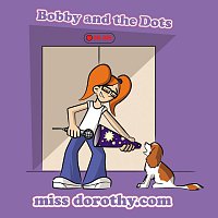 Bobby and The Dots – miss dorothy.com