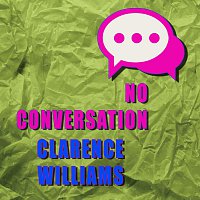 Clarence Williams – No Conversation