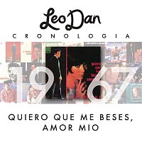 Leo Dan – Leo Dan Cronología - Quiero Que Me Beses, Amor Mío (1967)