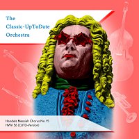 The Classic-UpToDate Orchestra – Handels Messiah Chorus No.15 HWV 56