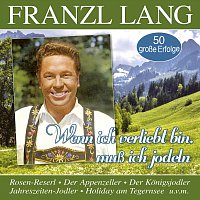Franzl Lang – Wenn ich verliebt bin, musz ich jodeln - 50 grosze Erfolge