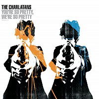 The Charlatans – You're So Pretty, We're So Pretty