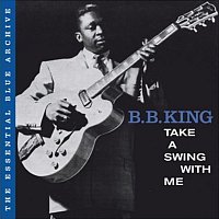 B.B. King – The Essential Blue Archive: Take a Swing with Me