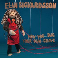 Elin Ruth Sigvardsson – How You Dug Your Own Grave