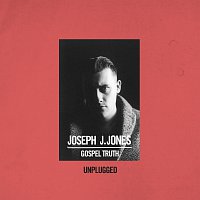 Joseph J. Jones – Gospel Truth [Unplugged]