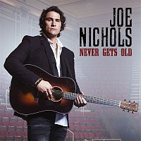 Joe Nichols – Never Gets Old
