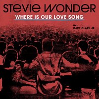 Stevie Wonder, Gary Clark Jr. – Where Is Our Love Song