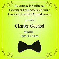 Choeurs du Festival d'Aix-en-Provence, Jeanette  Vivalda, Nicolai Gedda – Orchestre de la Société des Concerts du Conservatoire de Paris / Choeurs du Festival d'Aix-en-Provence spielen: Charles Gounod: Mireille - Oper in 5 Akten