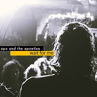 Apo & The Apostles – Wait For Me