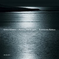 Gidon Kremer, Kremerata Baltica – Hymns and Prayers: Tickmayer, Franck, Kancheli