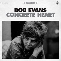 Bob Evans – Concrete Heart