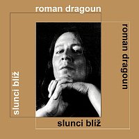 Roman Dragoun – Slunci blíž MP3