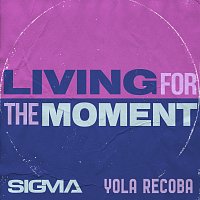 Sigma, Yola Recoba – Living For The Moment