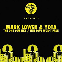 Mark Lower, Yota – The One You Like / This Love Won't Fade