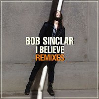 Bob Sinclar – I Believe (Remixes)