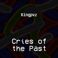 Kingpvz – Cries of the Past