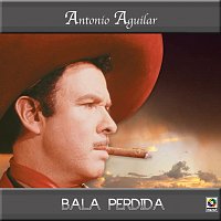 Antonio Aguilar – Bala Perdida