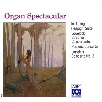 Různí interpreti – Organ Spectacular - Respighi Suite | Lovelock Sinfonia | Poulenc Concerto | Langlais Concerto No. 3