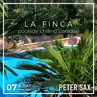 Peter Sax – A Day @ Palma Beach 07 - La Finca (Poolside Chilling Paradise Radio Edit)