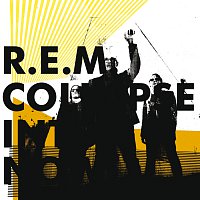 R.E.M. – Collapse Into Now
