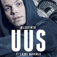 Elastinen, Lauri Mikkola – Uus