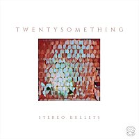 Stereo Bullets – Twentysomething