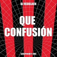 DJ Redblack – Que Confusión (Sara Perché Ti Amo)