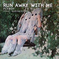 Flyboy – Run Away With Me (feat. Radiochaser)