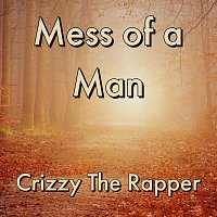 Crizzy The Rapper – Mess of a Man