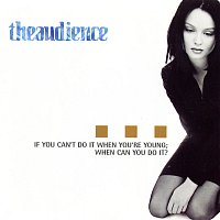 theaudience – If You Can't Do It When You're Young; When Can You Do It?