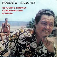 Roberto Sánchez y Conjunto Siboney – Concédeme una Sonrisa (Remasterizado)