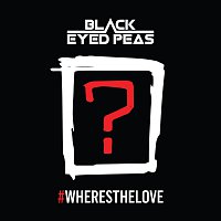 The Black Eyed Peas, The World – #WHERESTHELOVE