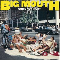 Big Mouth – Quite Not Right