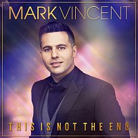 Mark Vincent – This Is Not the End