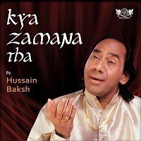 Hussain Baksh – Kya Zamana Tha