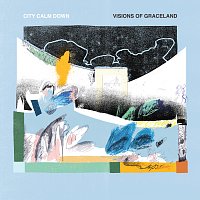 City Calm Down – Visions of Graceland